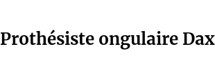 Prothésiste ongulaire Dax